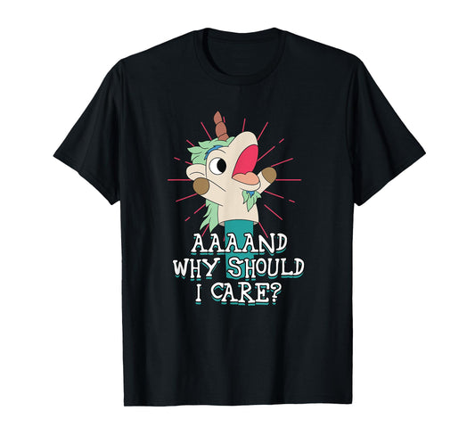 Annnd Why Should - I Care - Unicorn Apparel - Sarcastic T-Shirt