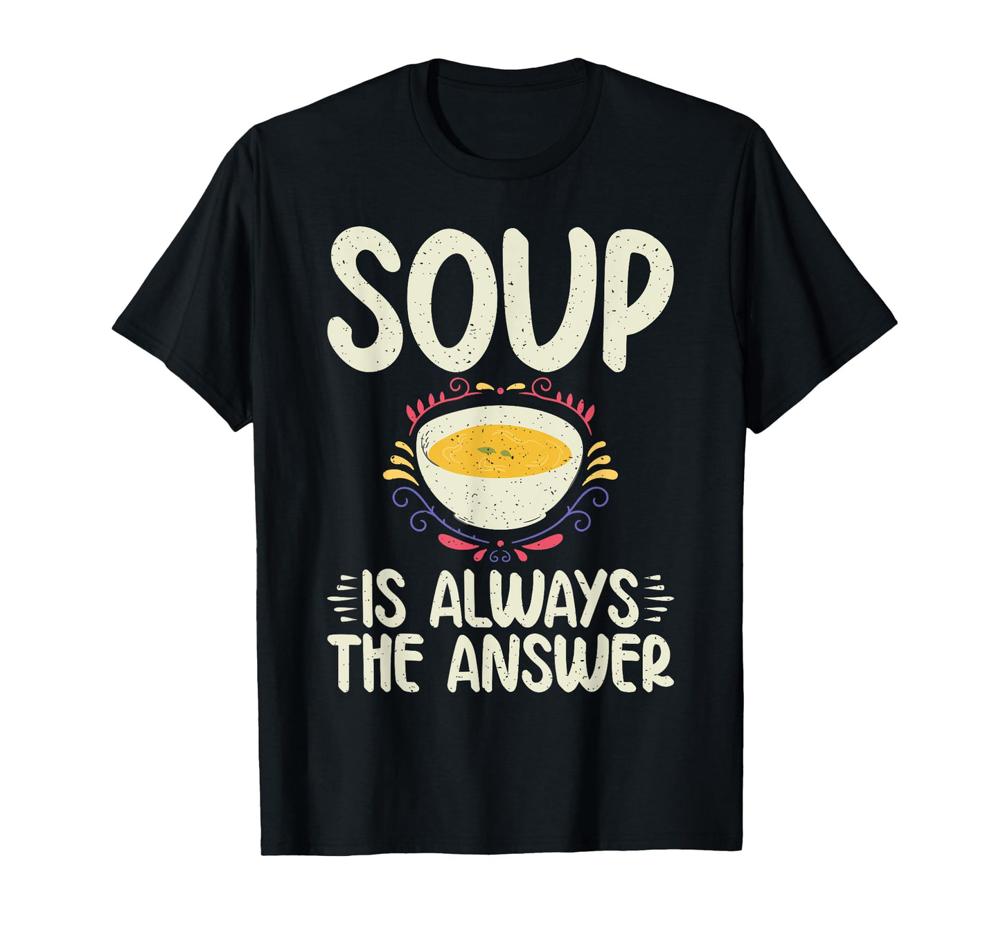 Soup is always the Answer Soup Lover T-Shirt