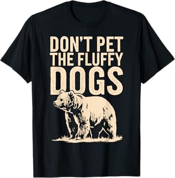 Don't Pet The Fluffy Dogs T-Shirt