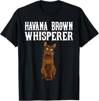 Havana Brown Wisperer Funny Cat Lover Gift T-Shirt for Men Women