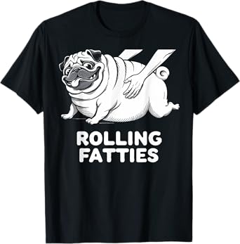 Funny Pug Rolling Fatties Dog Puppy Dogs Parents Pug Joke Men Women T-Shirt