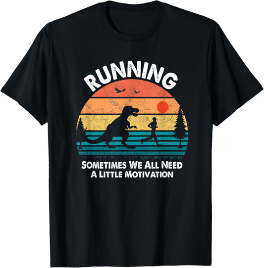 Dinosaur Running Sometimes We All Need A Little Motivation T-Shirt