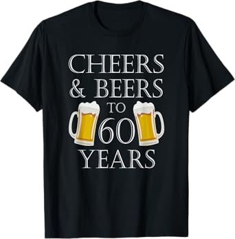 Cheers and Beers to 60 Years - 60th Birthday Gift T-Shirt