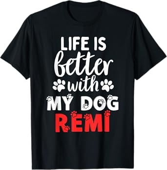 Dog Name Remi Life Is Better With My Dog Named Remi T-Shirt for Men Women Girls Kids
