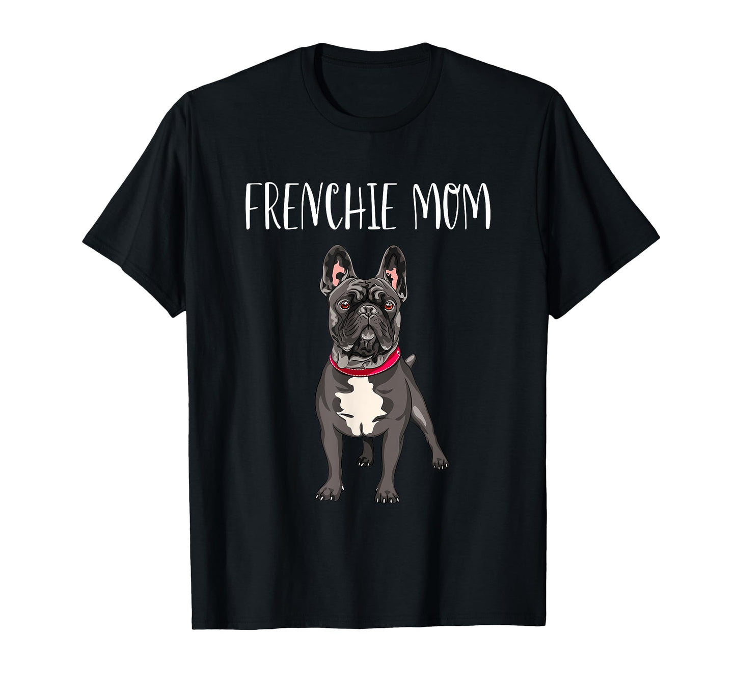Frenchie Mom Black French Bulldog Mother Funny Women Gift T-Shirt
