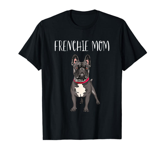 Frenchie Mom Black French Bulldog Mother Funny Women Gift T-Shirt