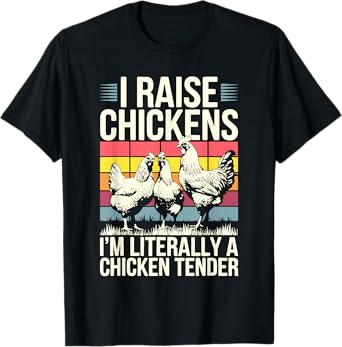 I Raise Chickens I'm Literally A Chicken Tender Shirt Funny T-Shirt