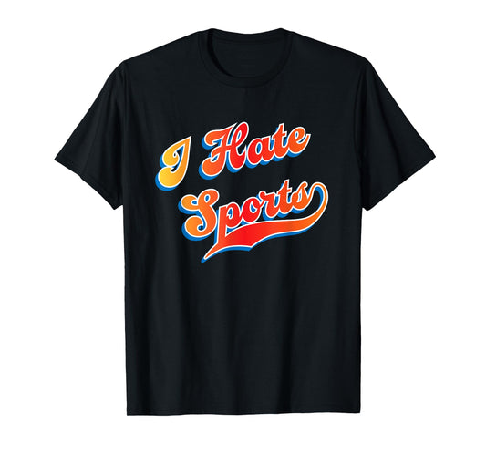 I Hate Sports T-Shirt
