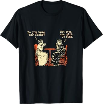 Do You Have Any Fucks Go Fish Girl Funny Cuss Curse Words T-Shirt