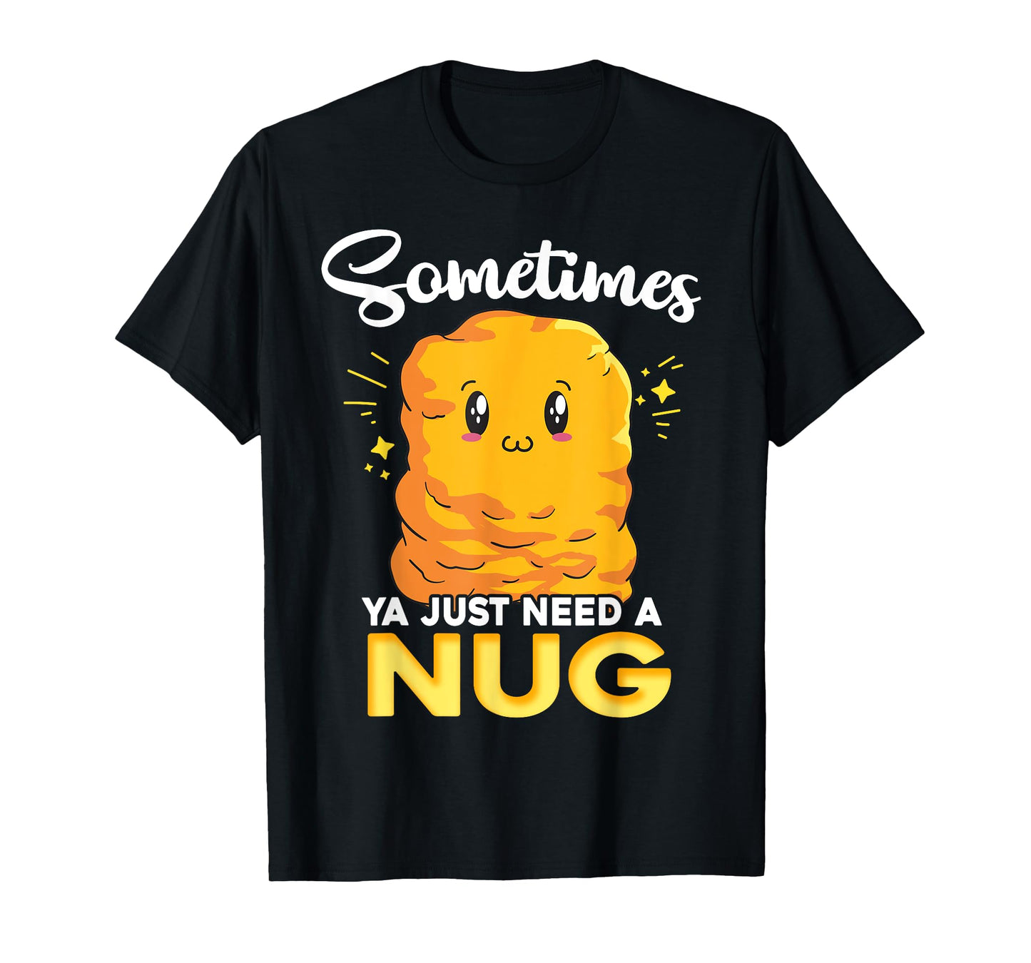 Ya Just Need is Nug Funny Chicken Nugget Kawaii Nug Life T-Shirt
