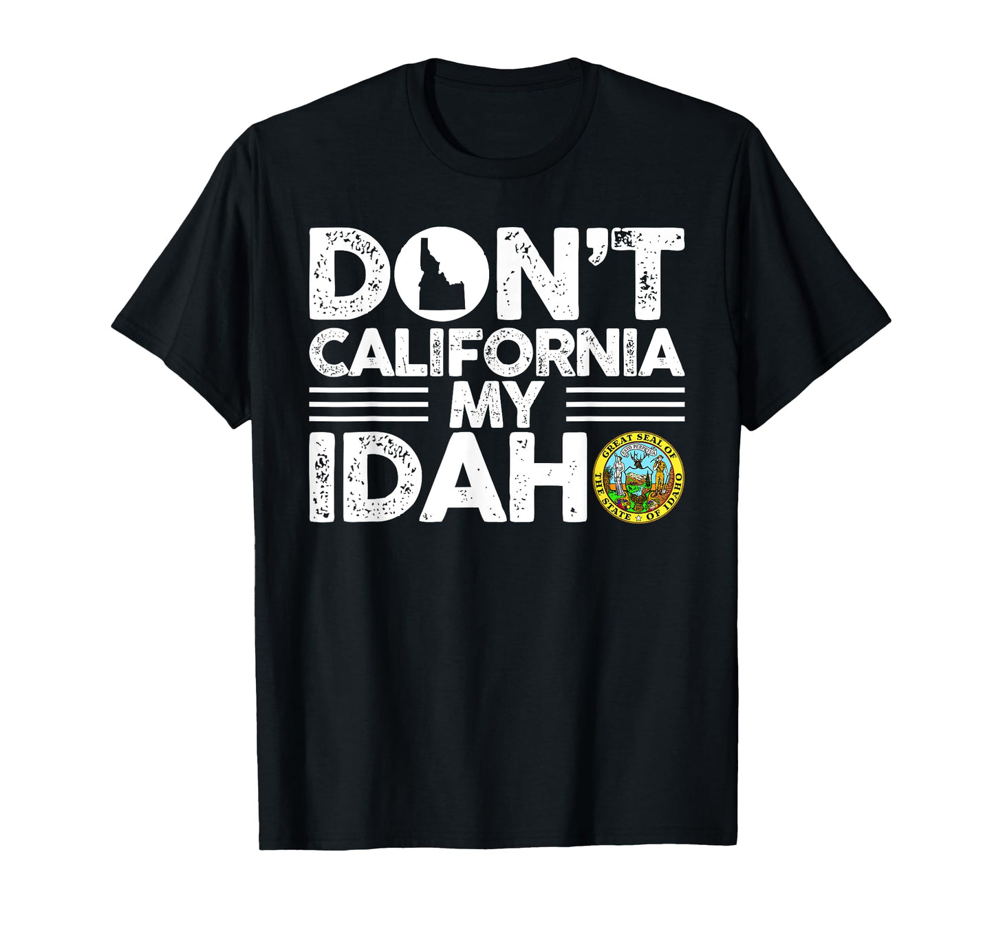 Don't California My Idaho Funny Gift For Idaho Lovers T-Shirt