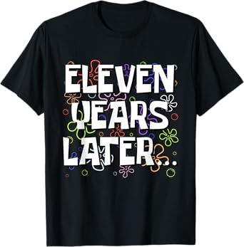 Eleven Years Later Funny Meme 11 Year Old 11th Birthday T-Shirt