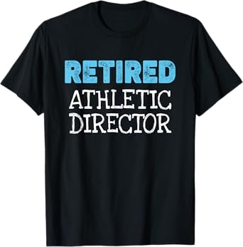 Retired Athletic Director Gifts Funny Retirement T-Shirt