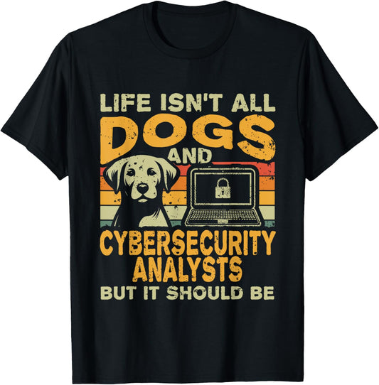 Retro Life Isn't All Dogs And Cybersecurity Analyst T-Shirt