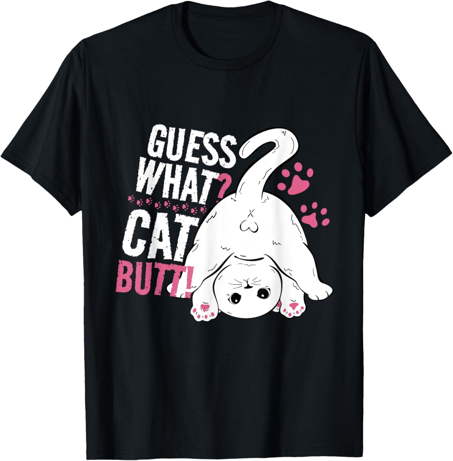Guess What? Cat Butt! Funny Cat Saying for Cat Lovers T-Shirt