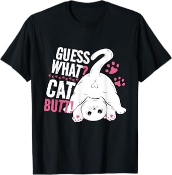 Guess What? Cat Butt! Funny Cat Saying for Cat Lovers T-Shirt for Men Women