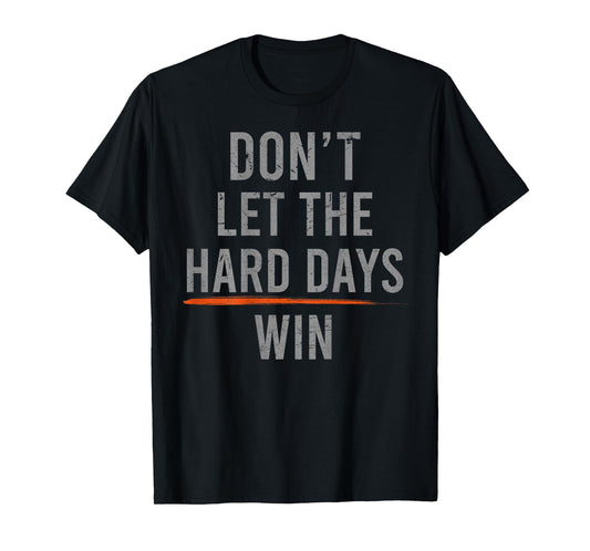 Don't Let The Hard Days Win Funny Vintage (on back) T-Shirt