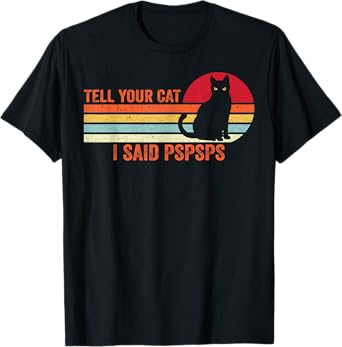 Tell Your Cat I Said Pspsps Cat Lover Vintage T-Shirt