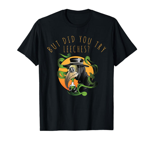 But Did You Try Leeches Middle Age Medicine Steampunk T-Shirt