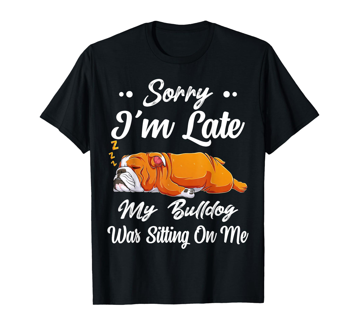 Sorry I'm Late My Bulldog Was Sitting On Me Funny Lazy Women T-Shirt