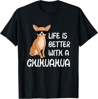 Chihuahua Lover Life Is Better With A Chihuahua T-Shirt
