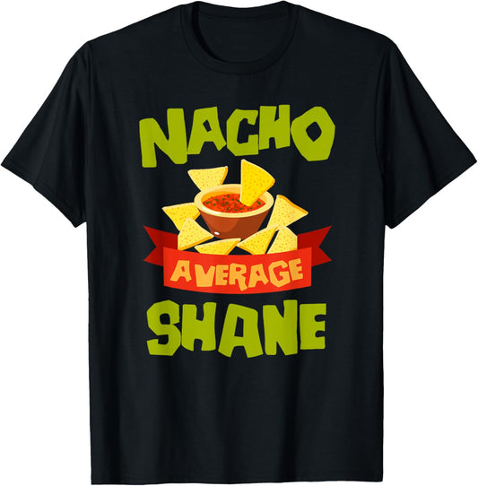 NACHO AVERAGE SHANE Funny Birthday Personalized Name Gift T-Shirt