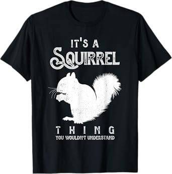 It's A Squirrel Thing Funny Squirrels Love T-Shirt