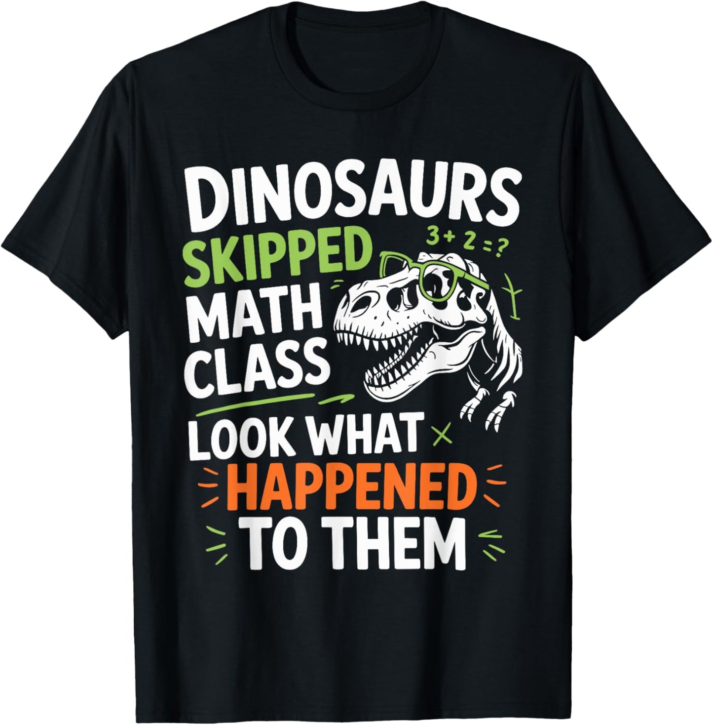 Funny Math Teacher Dinosaurs Skipped Math Class Mathematics T-Shirt
