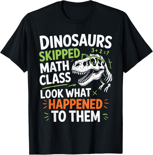 Funny Math Teacher Dinosaurs Skipped Math Class Mathematics T-Shirt