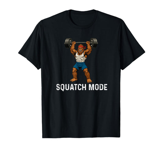 Squatch Mode - Bigfoot Sasquatch Weight Lifting Fitness T-Shirt