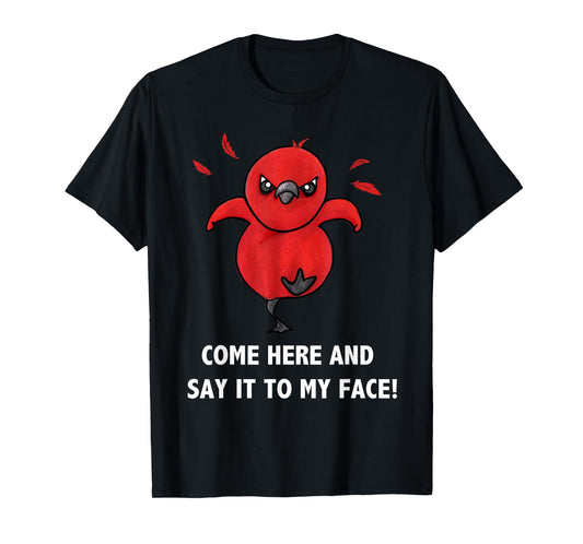 Come here and say it to my face Cute Bird Humor Meme T-Shirt