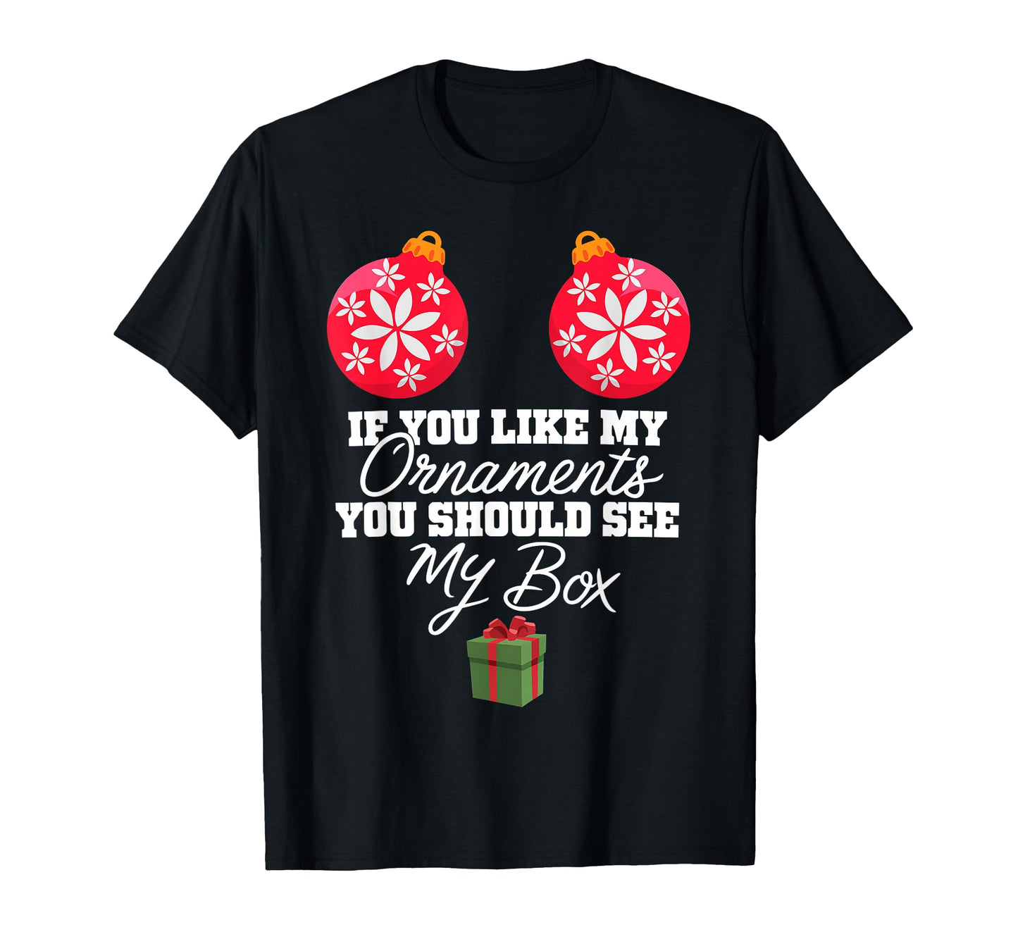 If You Like My Ornaments You Should See My Box Christmas T-Shirt