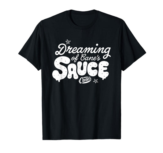 Dreaming of Cane's Sauce Funny for Men Women T-Shirt