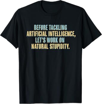 Funny AI T-Shirt - Artificial Intelligence Natural Stupidity T-Shirt
