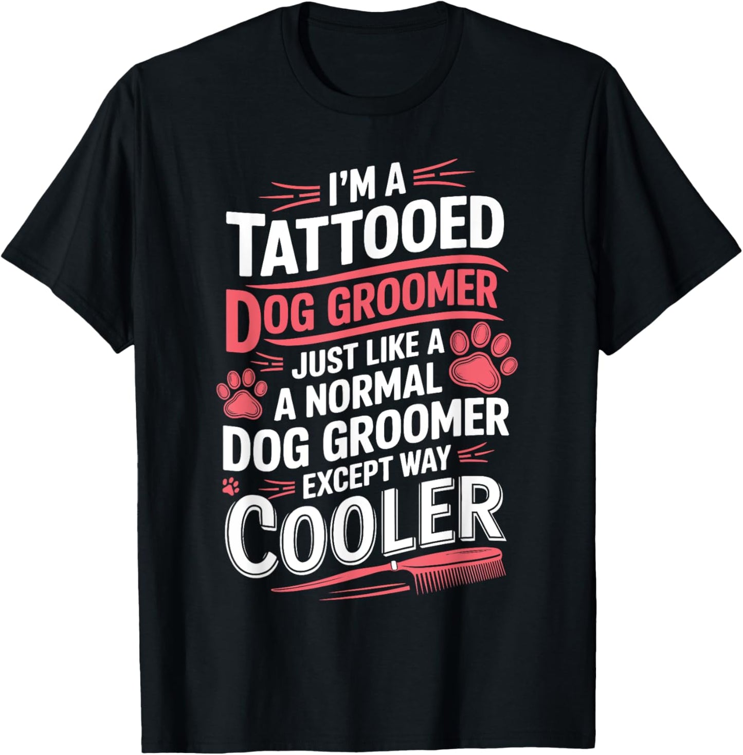 Dog Groomer Tattooed Dog Grooming for Women I'm a Tattooed T-Shirt