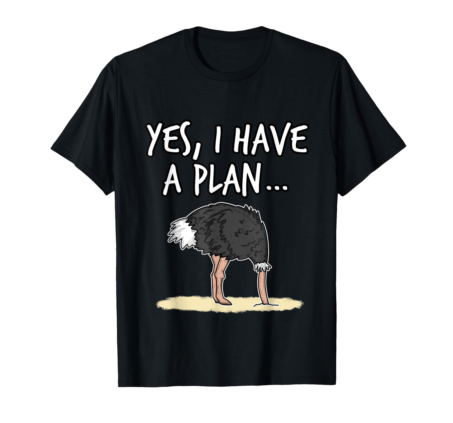 Yes I Have A Plan Ostrich Head In Sand Project Manager Funny T-Shirt