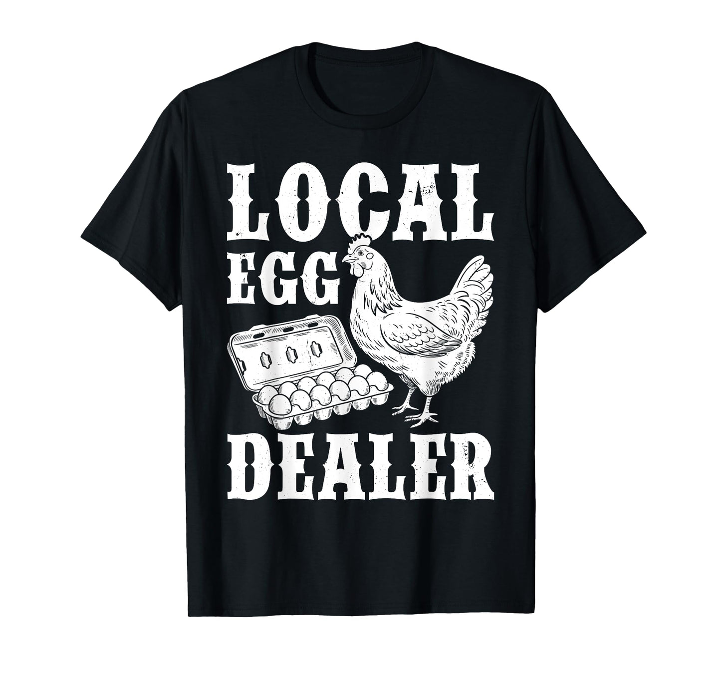 Local Egg Dealer Funny Chicken Lover Homesteaders Farmer T-Shirt