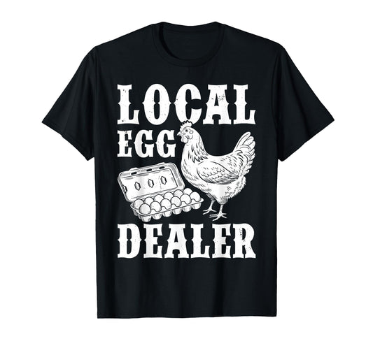 Local Egg Dealer Funny Chicken Lover Homesteaders Farmer T-Shirt