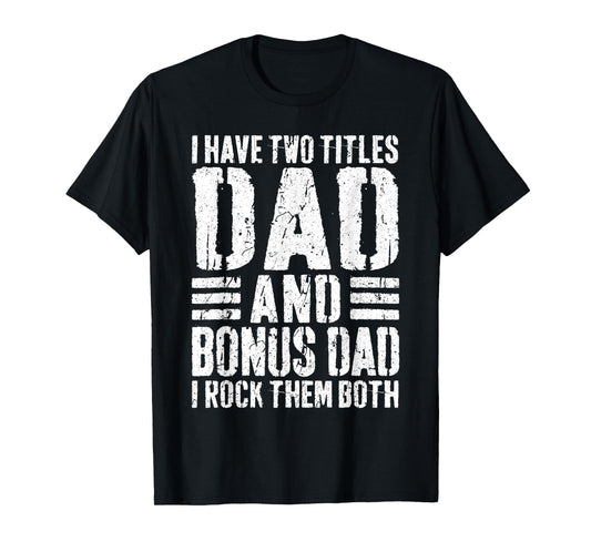I Have Two Titles Dad And Bonus Dad I Rock Them Both Shirt T-Shirt