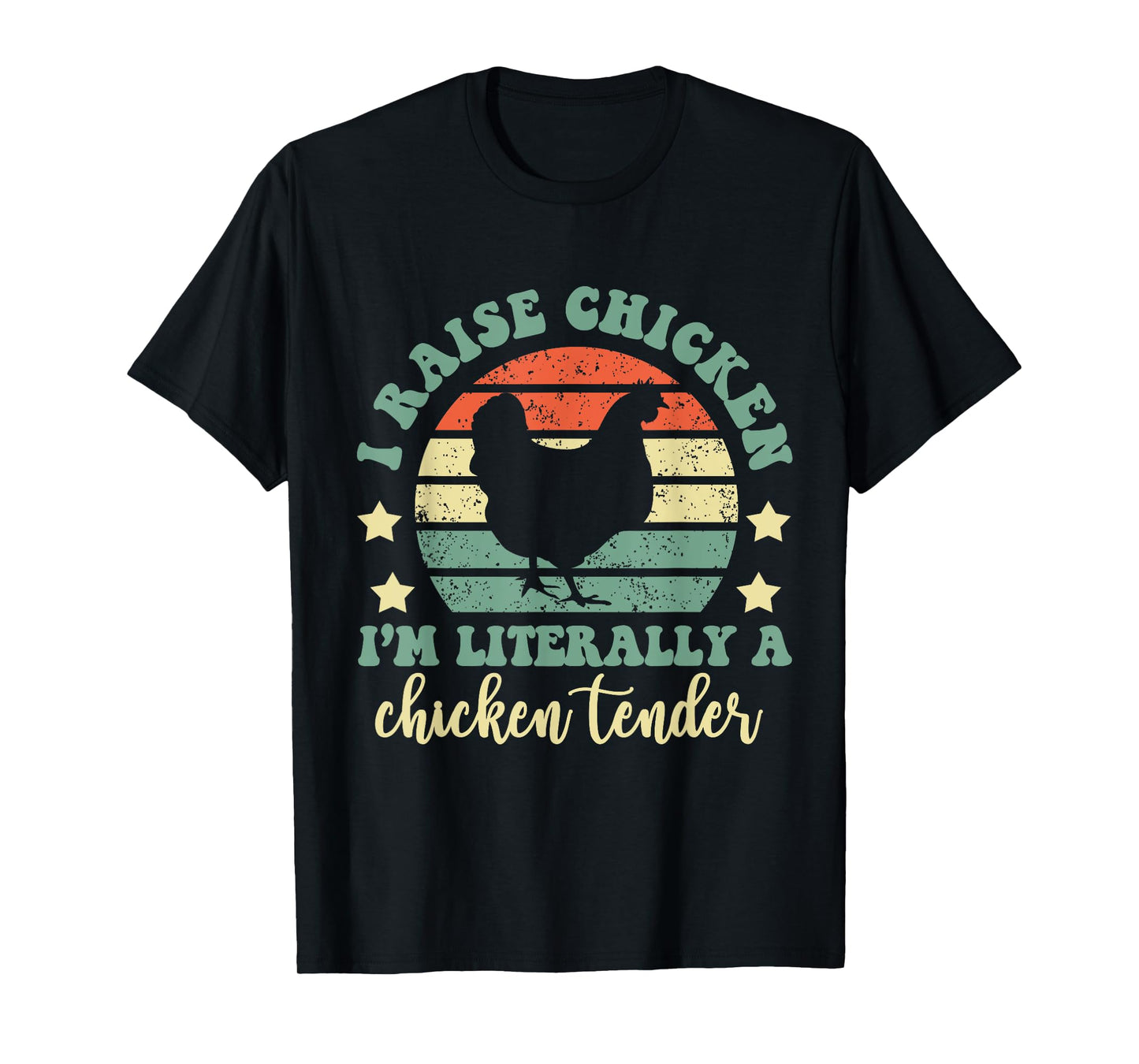 I Raise Chickens I Am Literally A Chicken Tender Hens Farmer T-Shirt