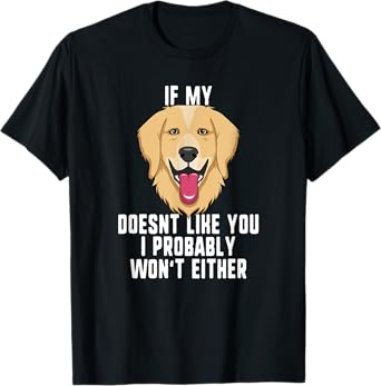 If My Dog Doesn't Like You I Probably Won't Either T-Shirt