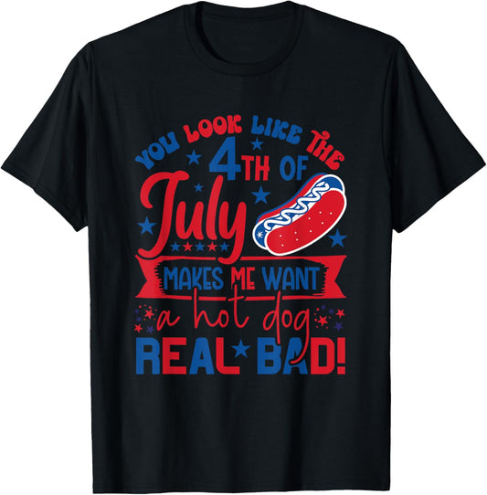 You Look Like The 4th Of July Makes Me Want A Hot Dog Womens T-Shirt