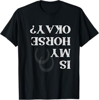 Is My Horse Okay Funny Horse Back Riding Graphic T-Shirt
