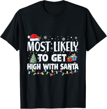 Most Likely To Get High With Santa Christmas Funny T-Shirt