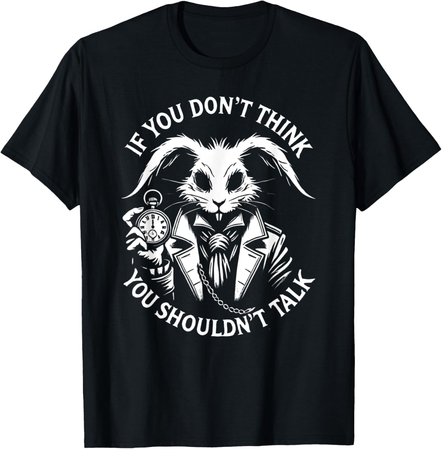 Alice in Wonderland - If You Don't Think, You Shouldn't talk T-Shirt