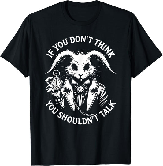 Alice in Wonderland - If You Don't Think, You Shouldn't talk T-Shirt