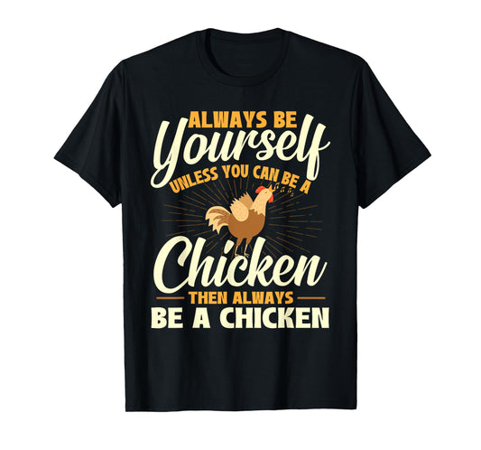 Always Be Yourself Unless You Can Be A Chicken - Farm Animal T-Shirt