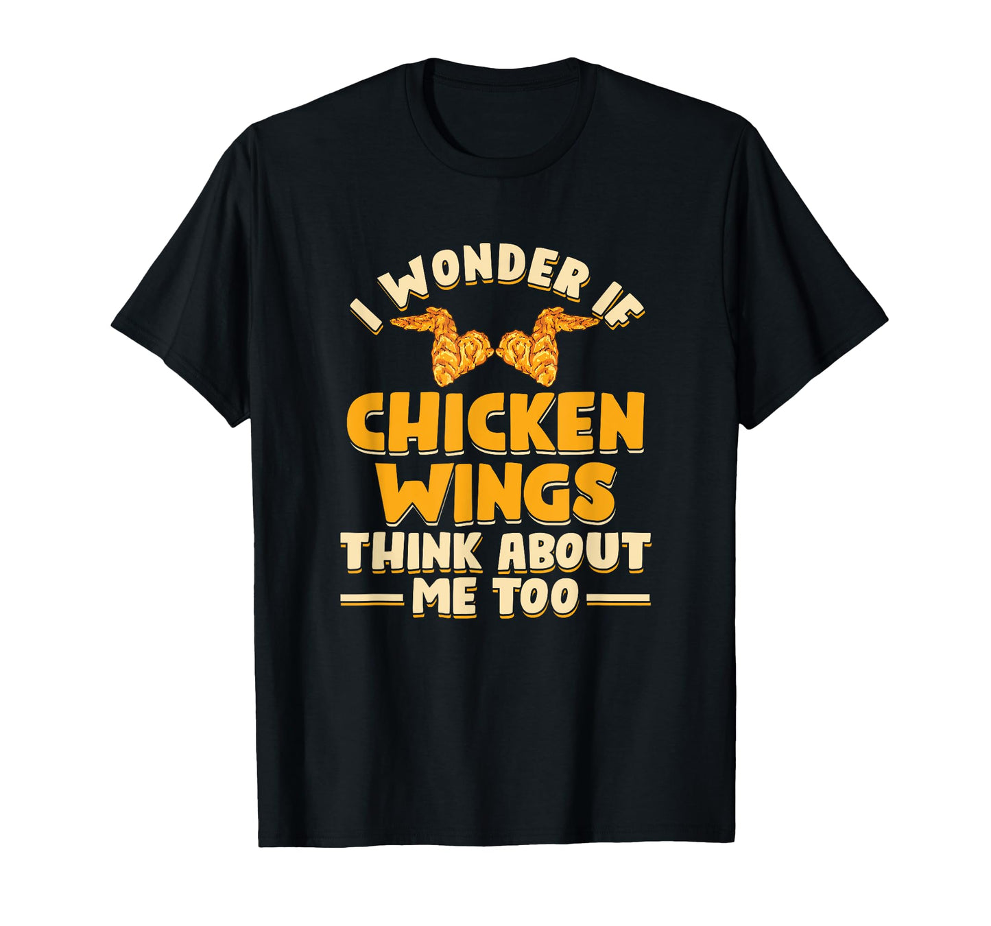 I Wonder If Chicken Wings Think About Me Too | Fast Food T-Shirt