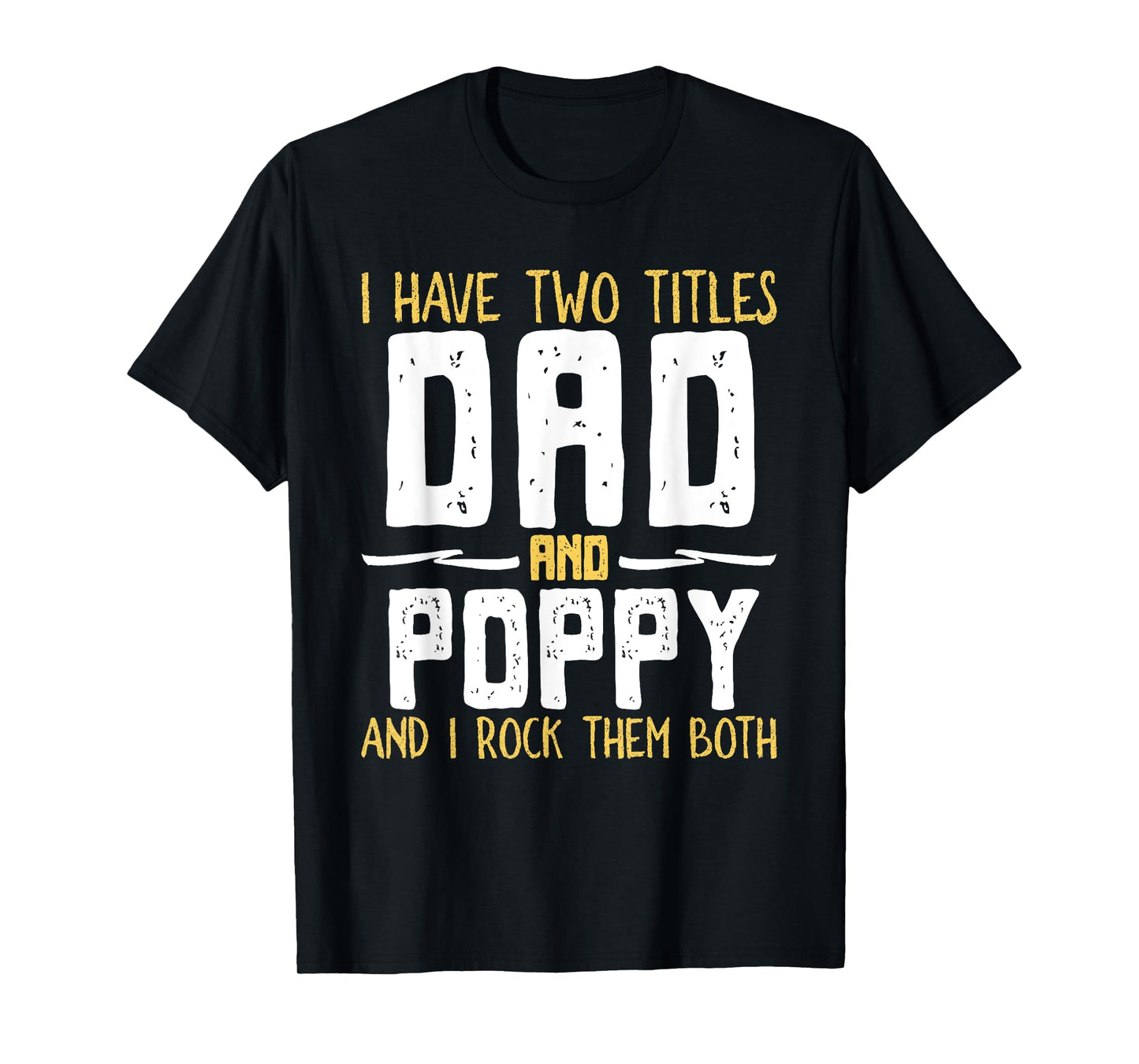 I Have Two 2 Titles Dad And Poppy And I Rock Them Both T-Shirt