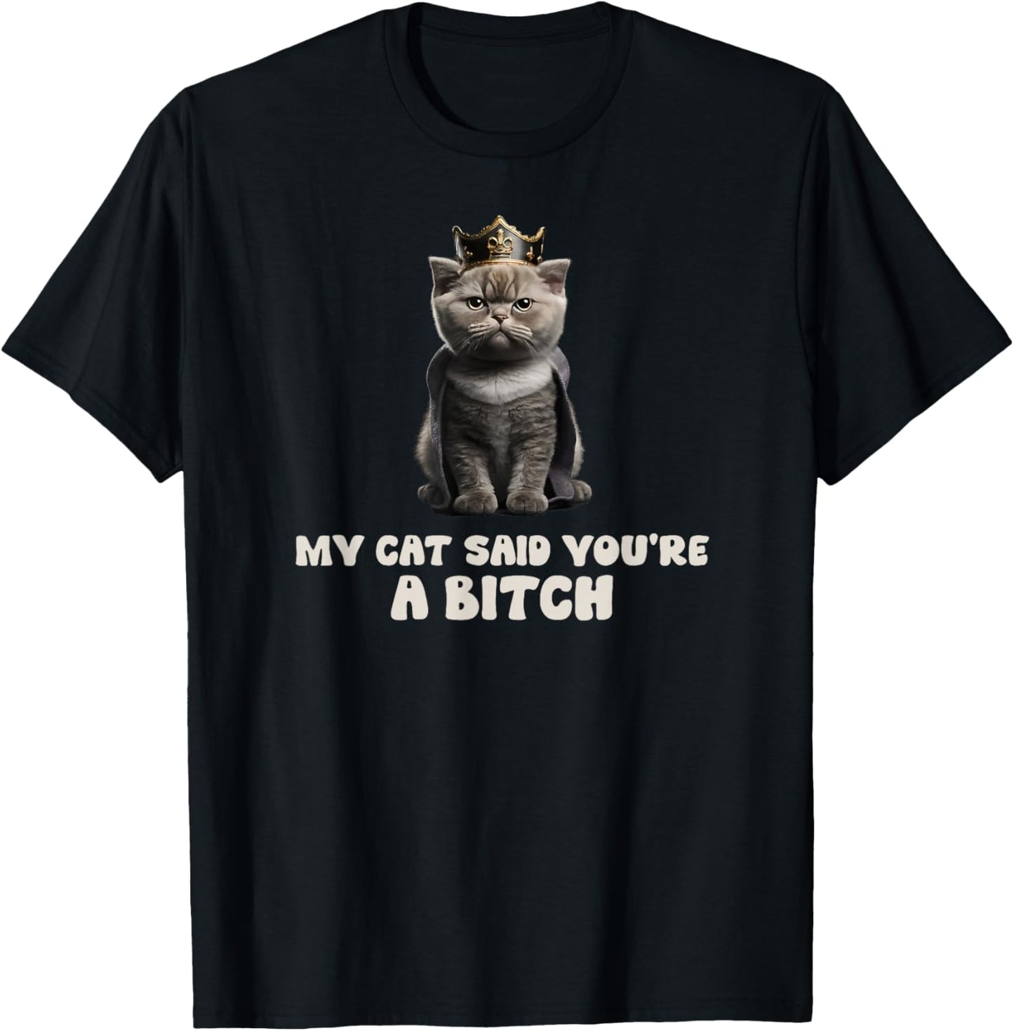 My Cat Said You're a Bitch, Sarcastic Joke, Funny Groovy T-Shirt